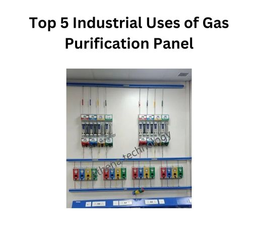 Top 5 Industrial Uses of Gas Purification Panel