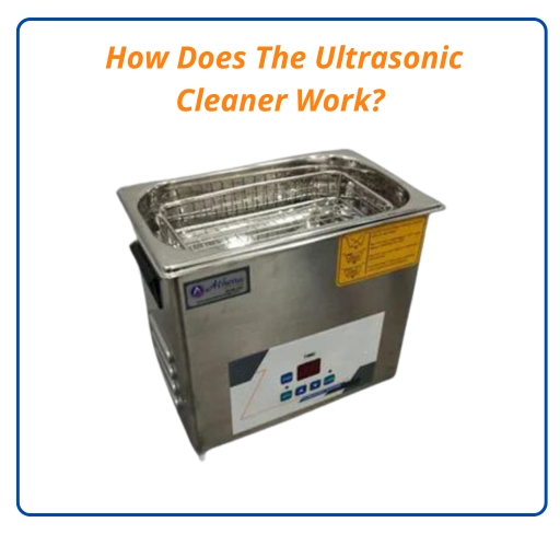 How Does The Ultrasonic Cleaner Work?